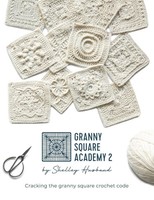 Granny Square Academy 2 Cracking The Granny Square Crochet Code Shelley Husband