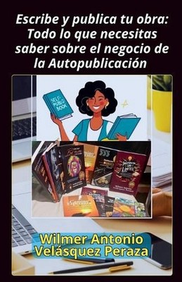 Escribe y publica tu obra: Todo lo que necesitas saber sobre el negocio de la Au