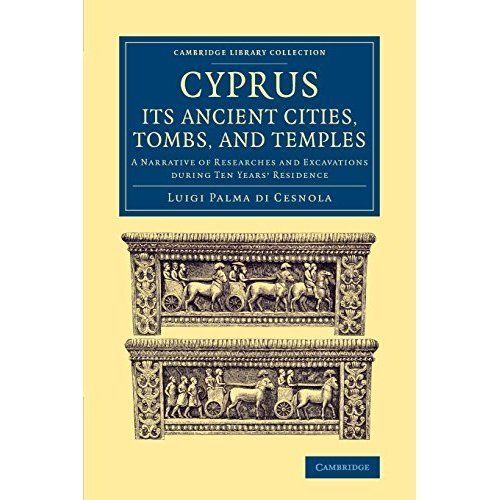 Cyprus: Its Ancient Cities, Tombs, and Temples Cesnola Paperback 9781108078610