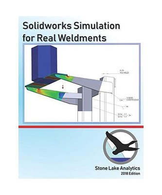 Solidworks Simulation for Real Weldments, Stone Lake Analytics
