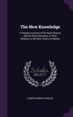 Duncan - New Knowledge  A Popular Account of the New Physics and the N - T555z