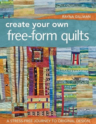 Rayna Gillman | Create Your Own Free-Form Quilts-Print-On-Demand-Edition | Buch