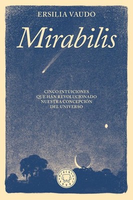 Mirabilis. Cinco intuiciones que han revolucionado nuestra concepcin del univers