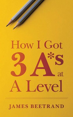 James Beetrand | How I Got Three A s at A Level | Taschenbuch | Englisch (2022)