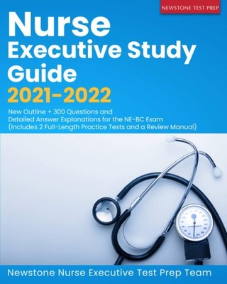 Nurse Executive Study Guide 2021-2022 by Nurse Executive Test Prep Team