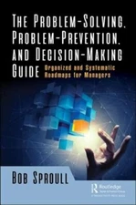 The Problem-Solving, Problem-Prevention, and Decision-Making Guide: Organized