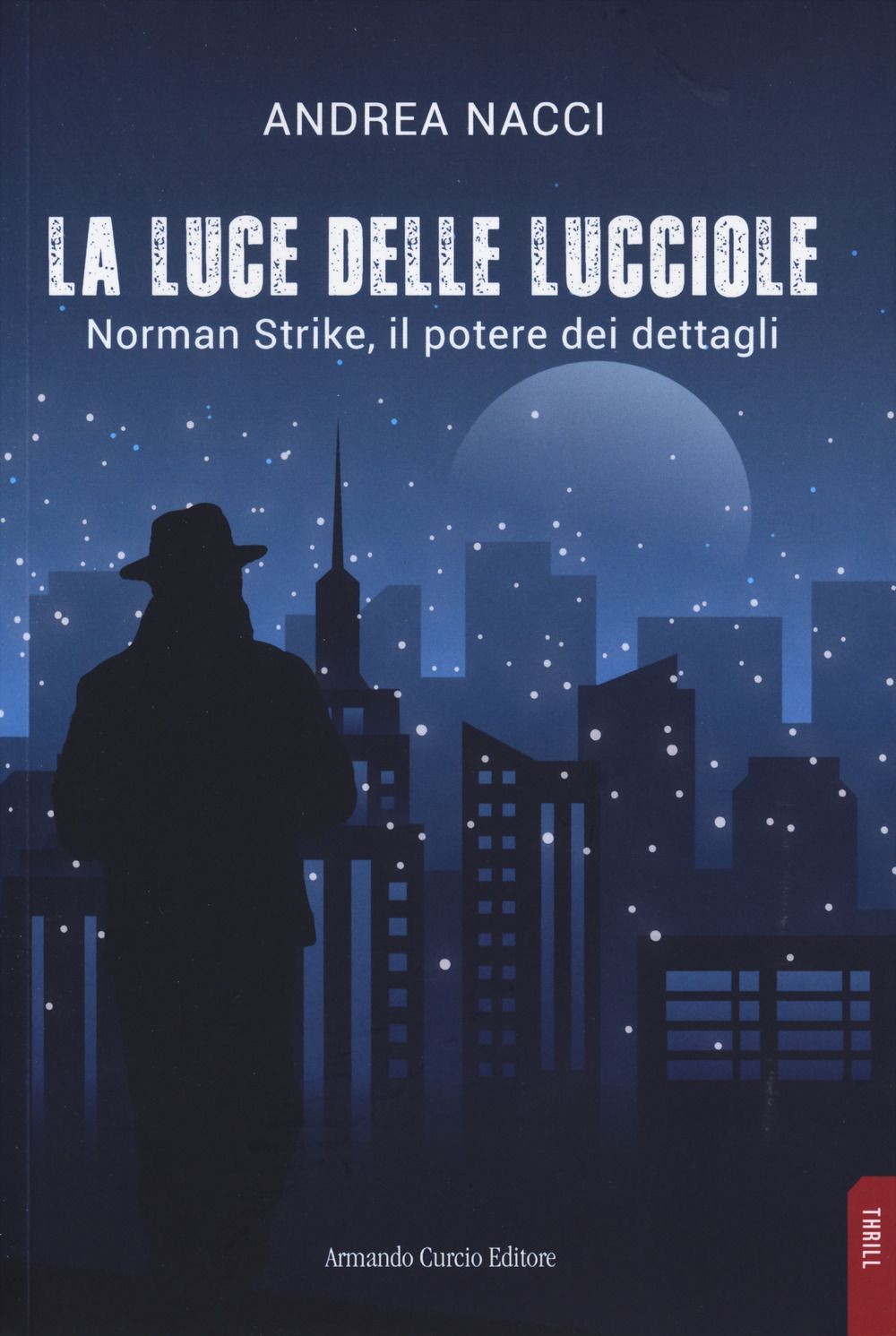Libri Andrea Nacci - La Luce Delle Lucciole. Norman Strike, Il Potere Dei Dettag