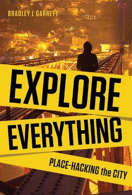 Entdecken Sie alles: Ort-Hacken der Stadt von Bradley L. Garrett (Englisch) Papier