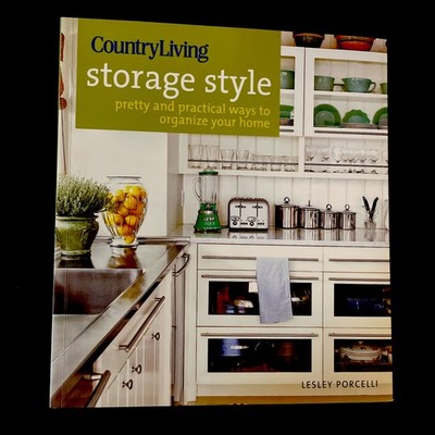 Country Living Storage Style : Pretty and Practical Ways to Organize Your Home 