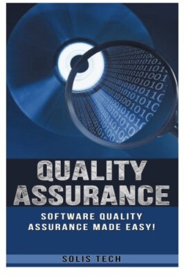 Quality Assurance: Software Quality Assurance Made Easy, Tech 9781523701360-,