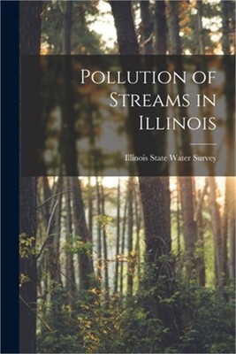 Pollution of Streams in Illinois (Paperback or Softback)