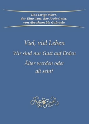 Viel, viel Leben. Wir sind nur Gast auf Erden. lter werden oder alt sein? by Gab