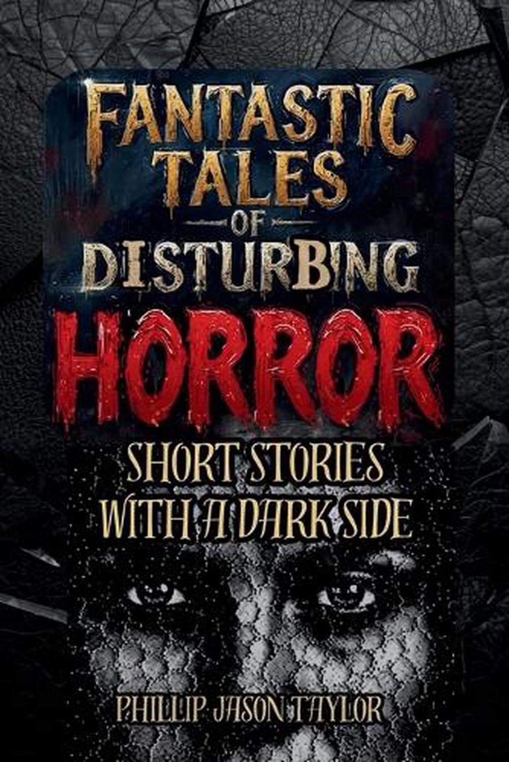Fantastic Tales of Disturbing Horror: Short Stories with a Dark Side by ...