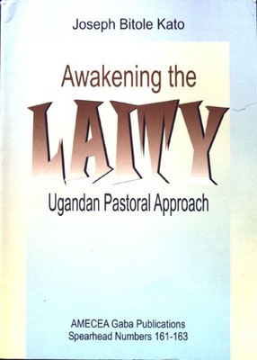 Awakening the Laity : Ugandan Pastoral Approach; Kato, Joseph Bitole: