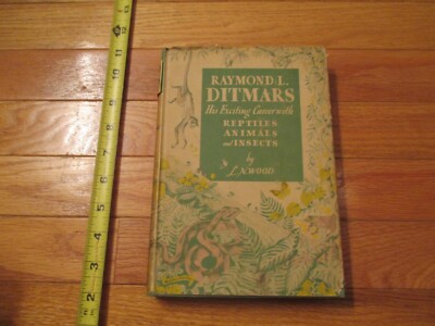 Raymond L Ditmars His Exciting Career with Reptiles Animals Insects LN Wood Book
