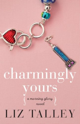 Charmingly Yours (A Morning Glory Novel) - Paperback NEW Liz Talley(Auth 24-May-
