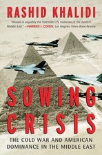 Sowing Crisis: The Cold War and American Dominance in the Middle East by Rashid 
