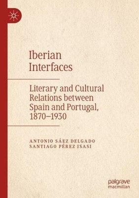 Iberian Interfaces: Literary and Cultural Relations between Spain and Portugal,