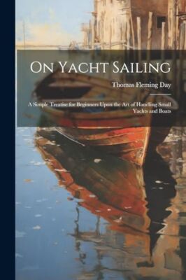 Day - On Yacht Sailing  a Simple Treatise for Beginners Upon the Art o - X555z