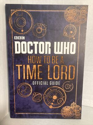 Doctor Who How to Be a Time Lord The Official Guide by BBC