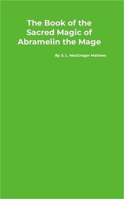The Book of the Sacred Magic of Abramelin the Mage (Hardback or Cased Book)