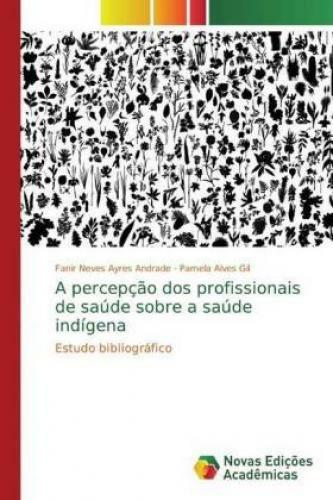 Thumbnail - A Percepção Dos Profissionais De Saúde Sobre A Saúde Indígena Estudo