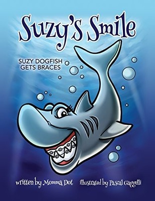 Suzys Smile: Suzy Dogfish Gets Braces - Paperback By Dot, Momma - GOOD