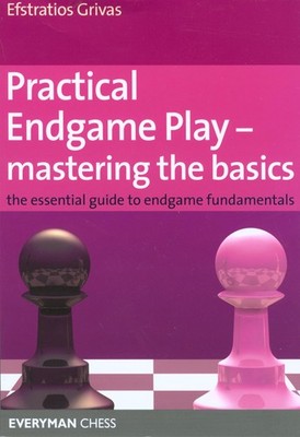 Practical Endgame Play - Mastering the Basics (Everyman Chess) by Grivas