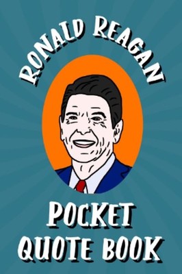 Ronald Reagan Pocket Quote Book: Humorous and Wise Sayings From The Great Commun