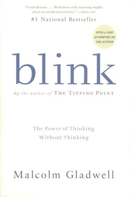 Blink - The Power of Thinking Without Thinking by Malcolm Gladwell