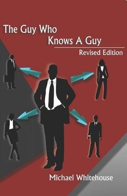 Guy Who Knows a Guy: Easy to learn networking strategies to help you connect to