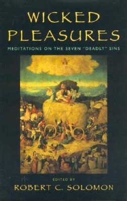 Wicked Pleasures: Meditations on the Seven Deadly Sins - Hardcover - GOOD