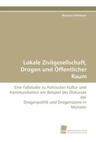 Lokale Zivilgesellschaft, Drogen Und ÖFfentlicher Raum Thorsten Hallmann Buch