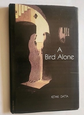 Ketaki Datta A Bird Alone 2008 Hardback Signed Copy Very Good Condition