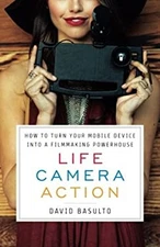 Life. Camera. Action.: How to Turn Your Mobile Device Into a Film