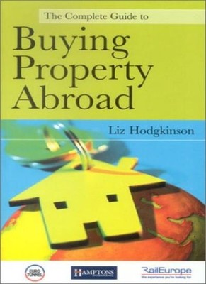 COMPLETE GUIDE TO BUYING A PROPERTY ABROAD,Liz Hodgkinson