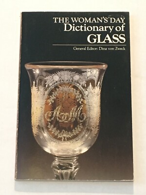 THE WOMAN'S DAY DICTIONARY OF GLASS Editor Dina von Zweck 1983