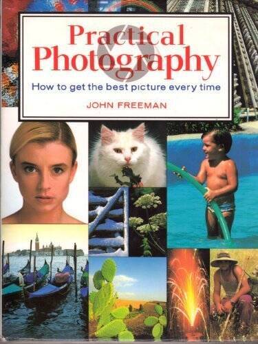 Practical Photography: How to Get the Best Picture Every Time - VERY GOOD