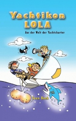 Yachtikon Lola: aus der Welt der Yachtcharter by Sven Bork (German) Paperback Bo