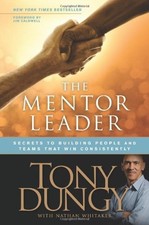 THE MENTOR LEADER: SECRETS TO BUILDING PEOPLE AND TEAMS By Tony Dungy & Jim