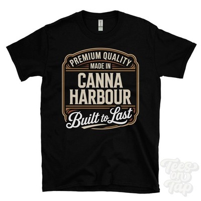 MADE IN CANNA HARBOUR PREMIUM QUALITY BUILT TO LAST T-SHIRT scotland