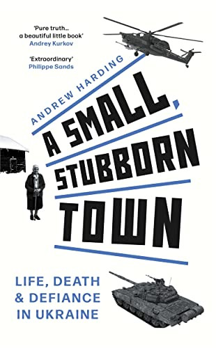 A Small, Stubborn Town : Life, Death And Defiance In Ukraine As Heard On Bbc Radio 4 Andrew Harding - Image 7