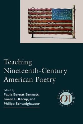 TEACHING NINETEENTH-CENTURY AMERICAN POETRY (OPTIONS FOR By Paula Bernat Bennett