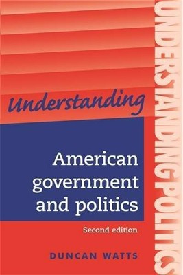 Understanding American Government and Politics: A Gu by Watts, Duncan 0719073278