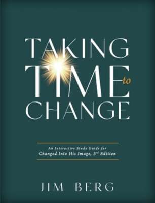 Taking Time to Change: An Interactive Study Guide for Changed Into His Image,