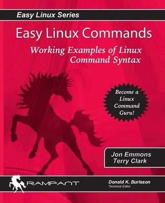 Easy Linux Commands: Working Examples of Linux Command Syntax (Easy Linux Se...