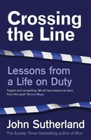 Crossing The Line | Lessons From A Life On Duty | John Sutherland | Englisch