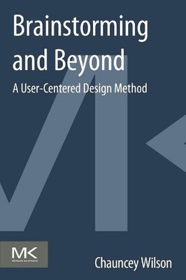 Brainstorming and Beyond: A User-Centered Design Method by Chauncey Wilson (Engl