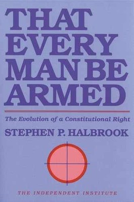 That Every Man Be Armed: The - Paperback, by Stephen P. Halbrook - Very Good