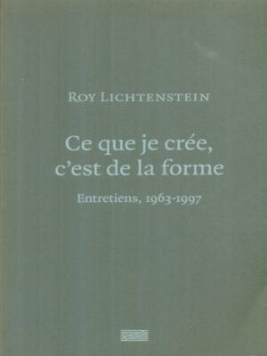 CE QUE JE CREE, C'EST DE LA FORME PRIMA EDIZIONE  LICHTENSTEIN ROY